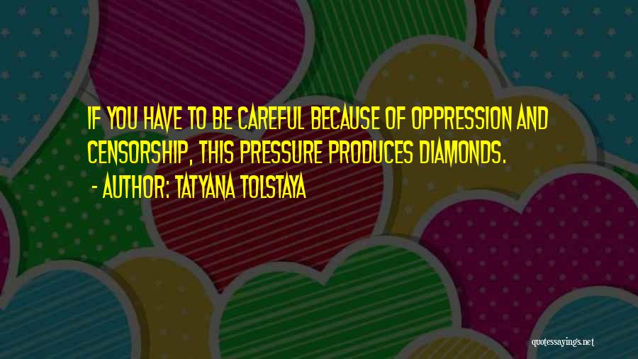 Diamonds Pressure Quotes By Tatyana Tolstaya