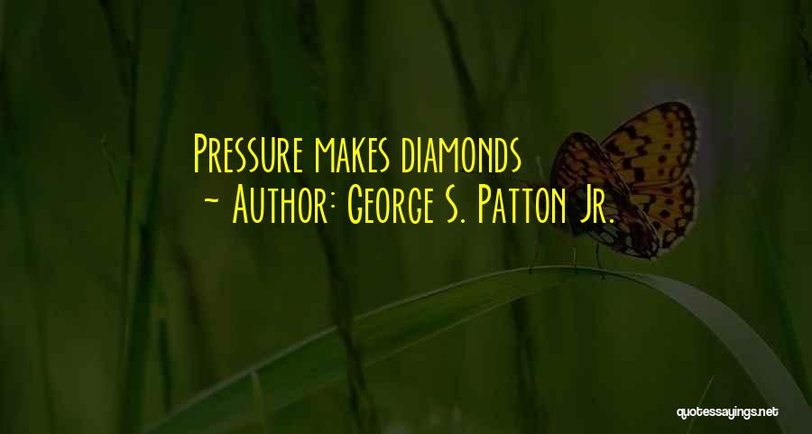 Diamonds Under Pressure Quotes By George S. Patton Jr.