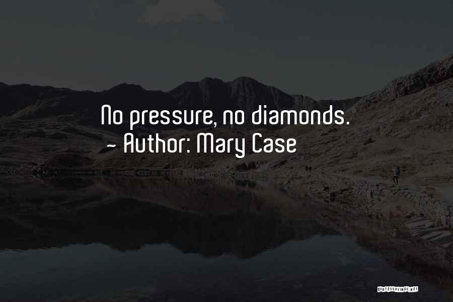 Diamonds Under Pressure Quotes By Mary Case