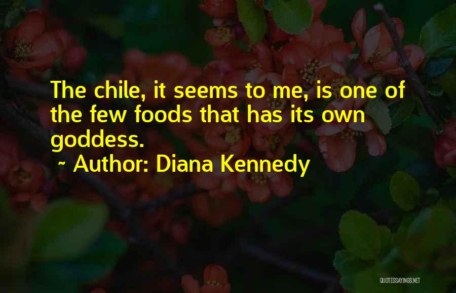 Diana Kennedy Quotes 518860