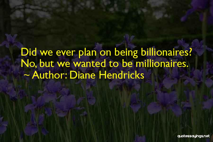 Diane Hendricks Quotes 648154