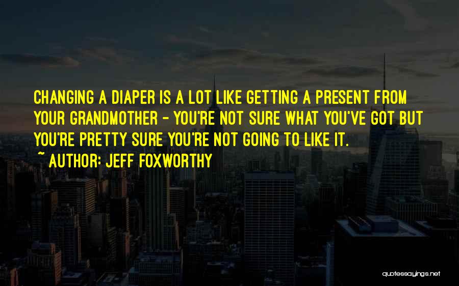 Diaper Quotes By Jeff Foxworthy