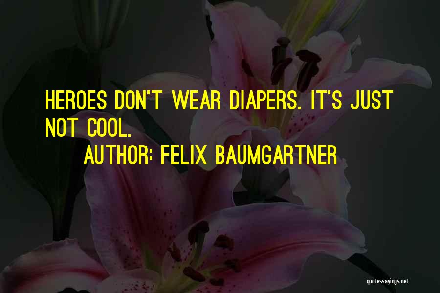Diapers Quotes By Felix Baumgartner
