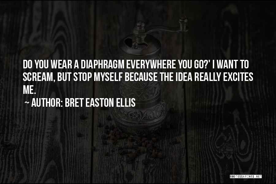 Diaphragm Quotes By Bret Easton Ellis