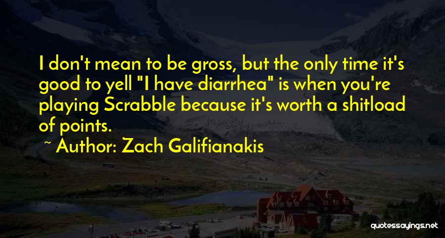 Diarrhea Quotes By Zach Galifianakis