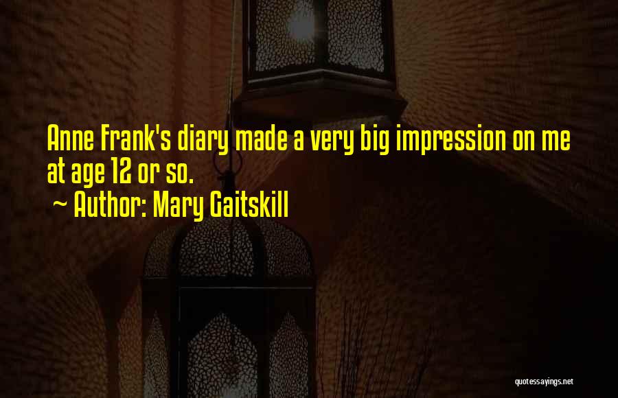 Diary Of Anne Frank Quotes By Mary Gaitskill