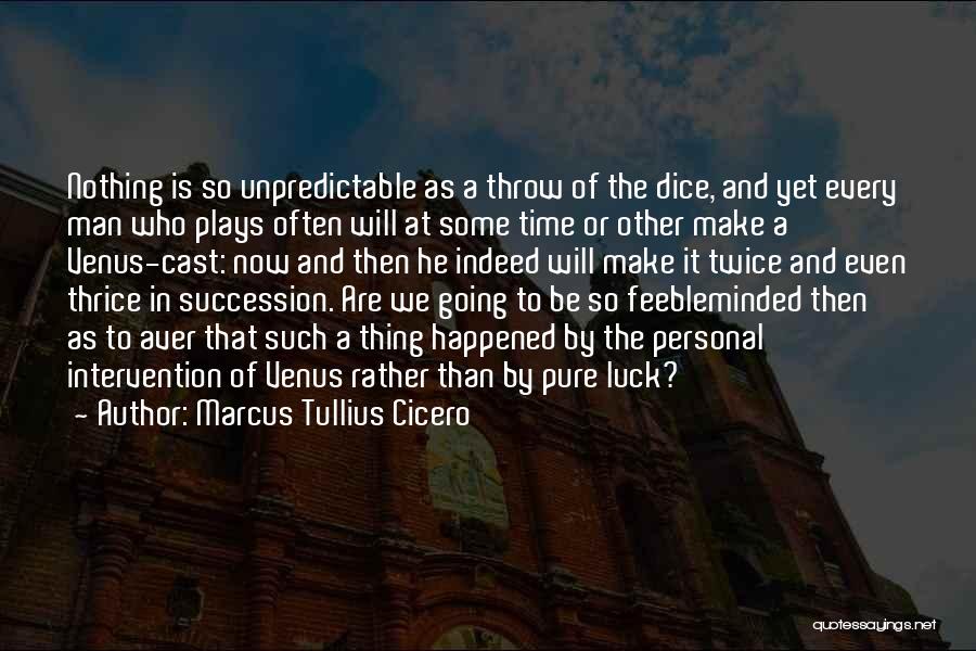 Dice Man Quotes By Marcus Tullius Cicero
