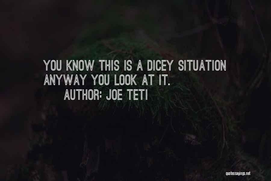 Dicey Quotes By Joe Teti