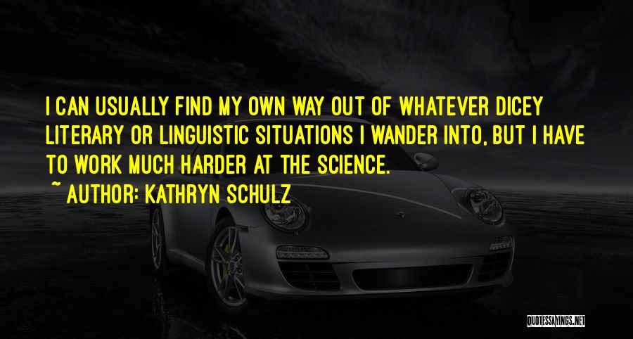 Dicey Quotes By Kathryn Schulz