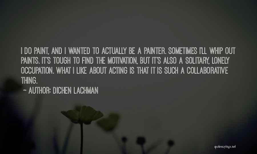 Dichen Lachman Quotes 2105044