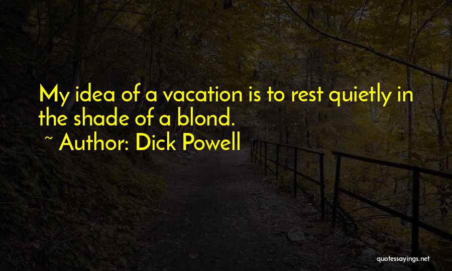 Dick Powell Quotes 1439971