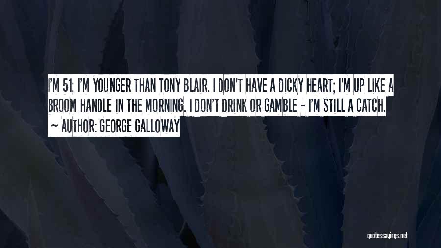 Dicky Quotes By George Galloway