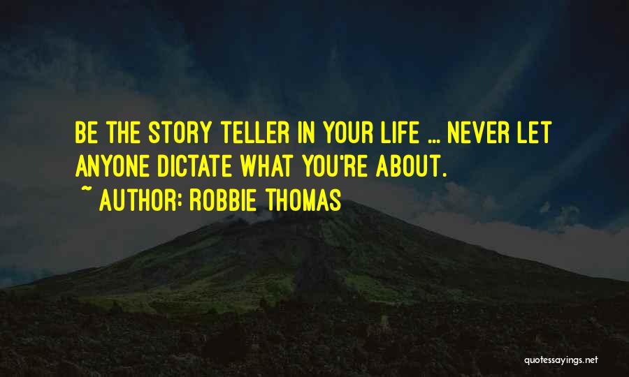 Dictate My Life Quotes By Robbie Thomas