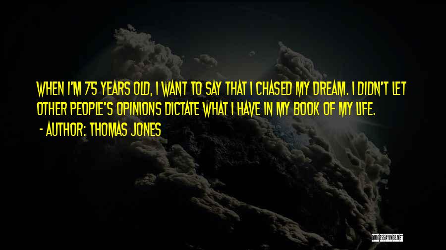 Dictate My Life Quotes By Thomas Jones