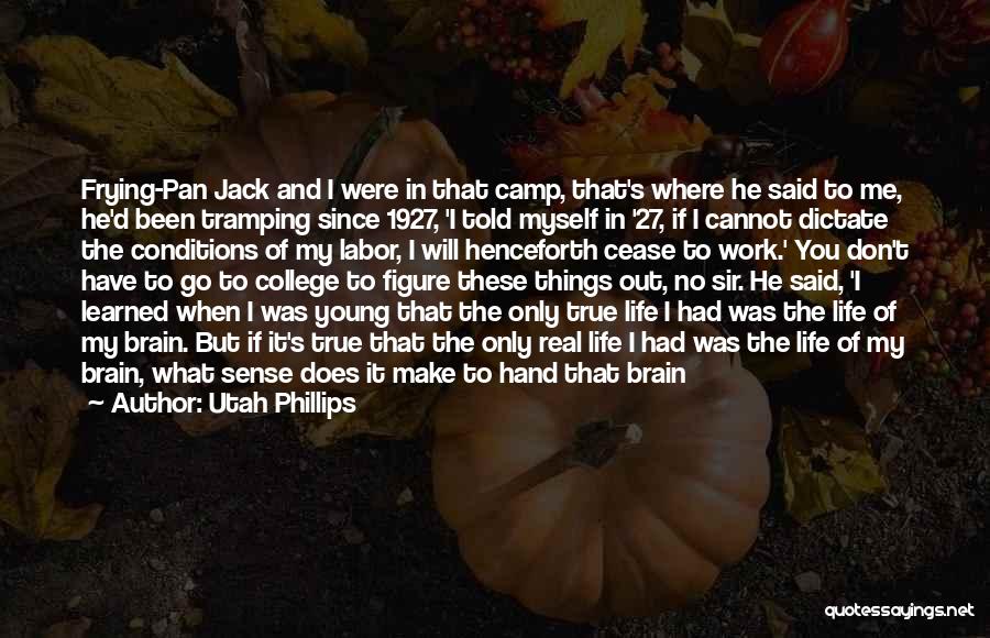 Dictate My Life Quotes By Utah Phillips