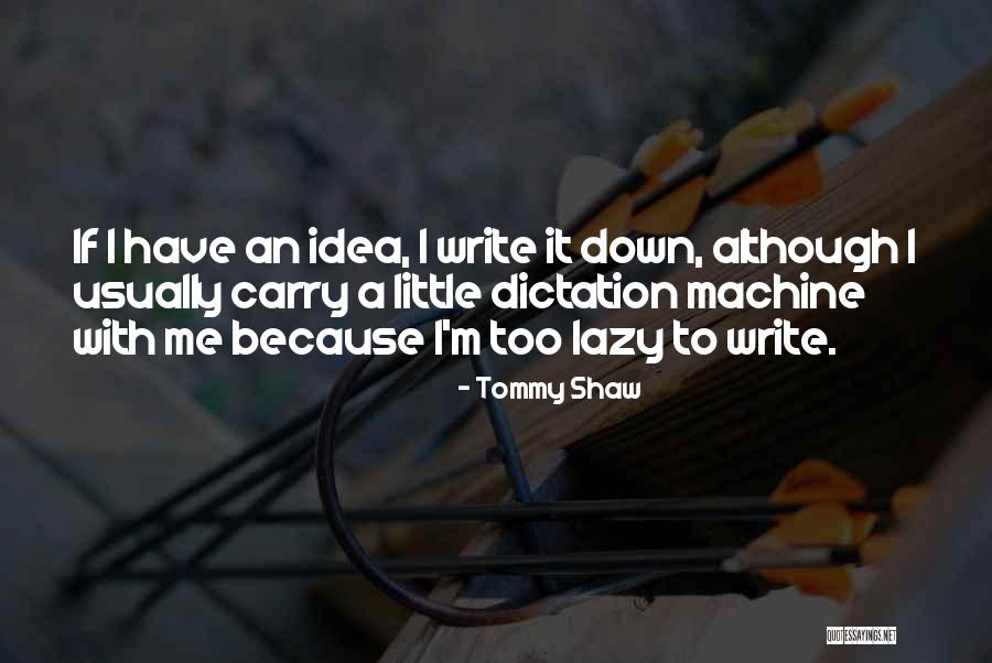 Dictation Quotes By Tommy Shaw