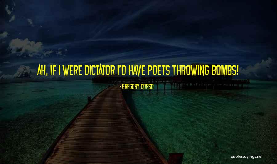 Dictator Quotes By Gregory Corso Dictator Quotes By Gregory Corso