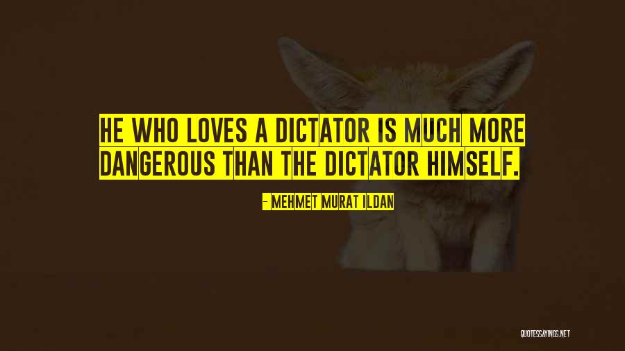 Dictator Quotes By Mehmet Murat Ildan Dictator Quotes By Mehmet Murat Ildan