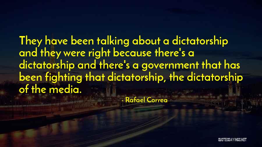 Dictatorship Government Quotes By Rafael Correa Dictatorship Government Quotes By Rafael Correa