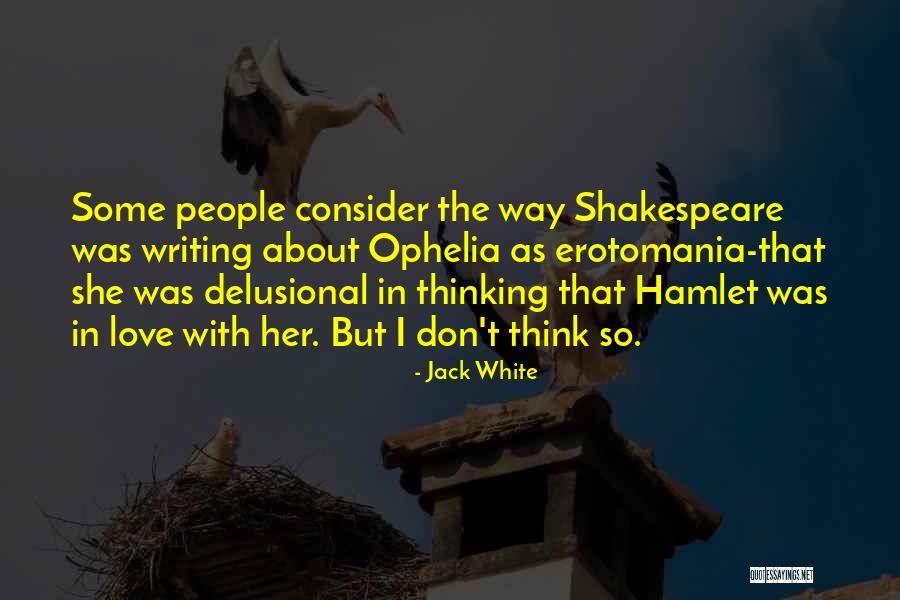 Did Hamlet Love Ophelia Quotes By Jack White