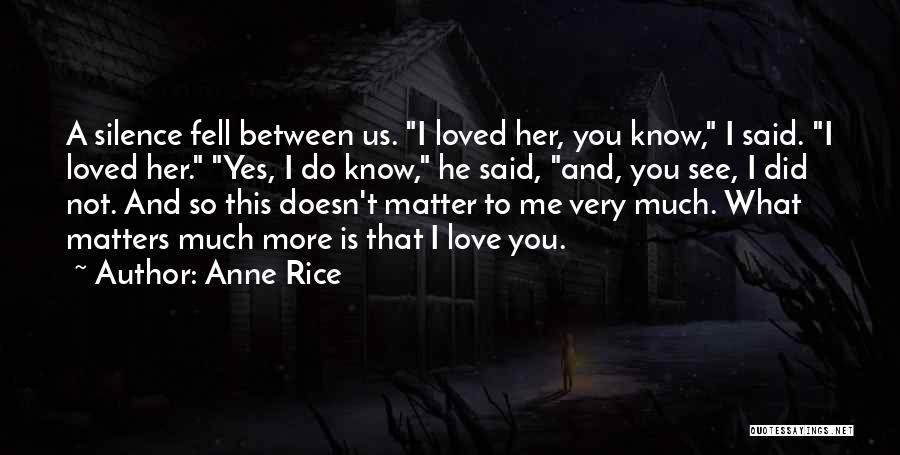 Did He Love Me Quotes By Anne Rice