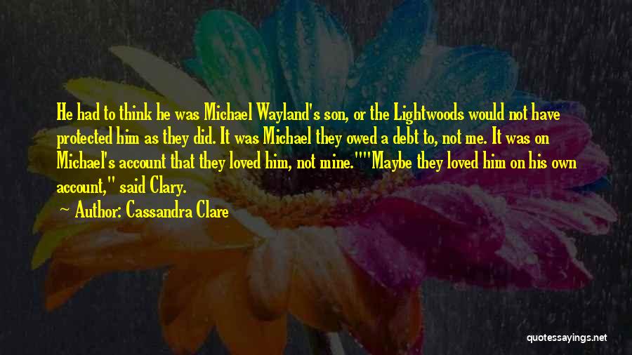 Did He Love Me Quotes By Cassandra Clare