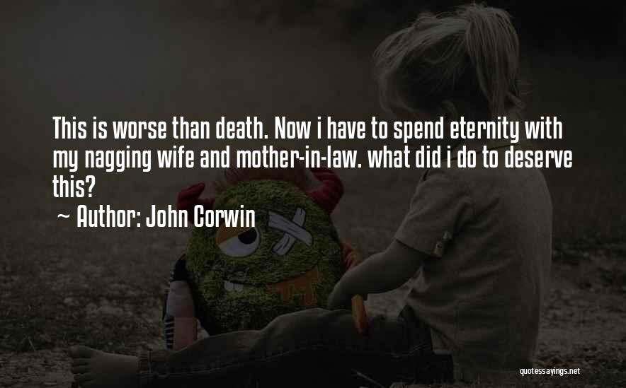 Did I Deserve This Quotes By John Corwin