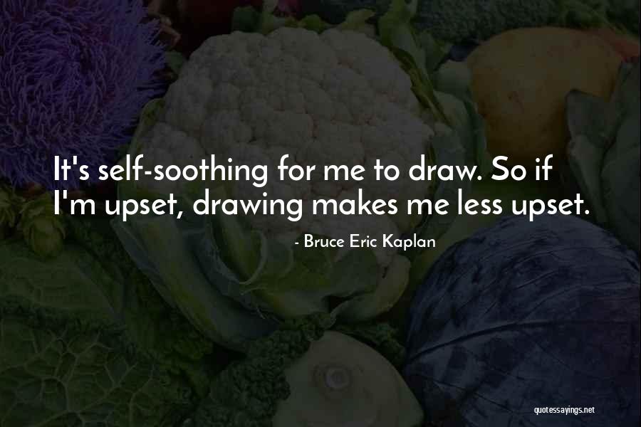 Did I Do Something To Upset You Quotes By Bruce Eric Kaplan Did I Do Something To Upset You Quotes By Bruce Eric Kaplan