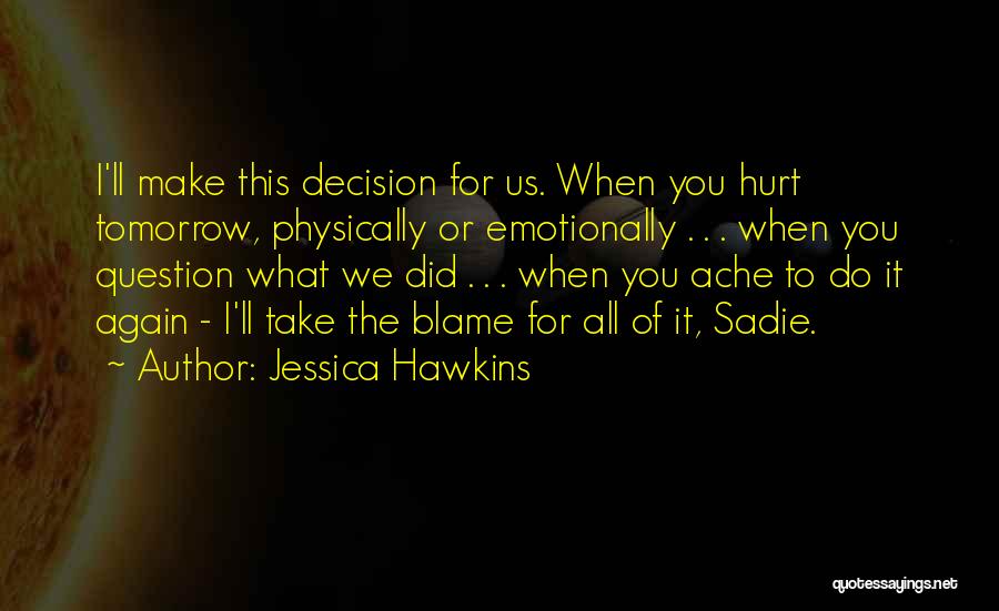 Did I Hurt You Quotes By Jessica Hawkins