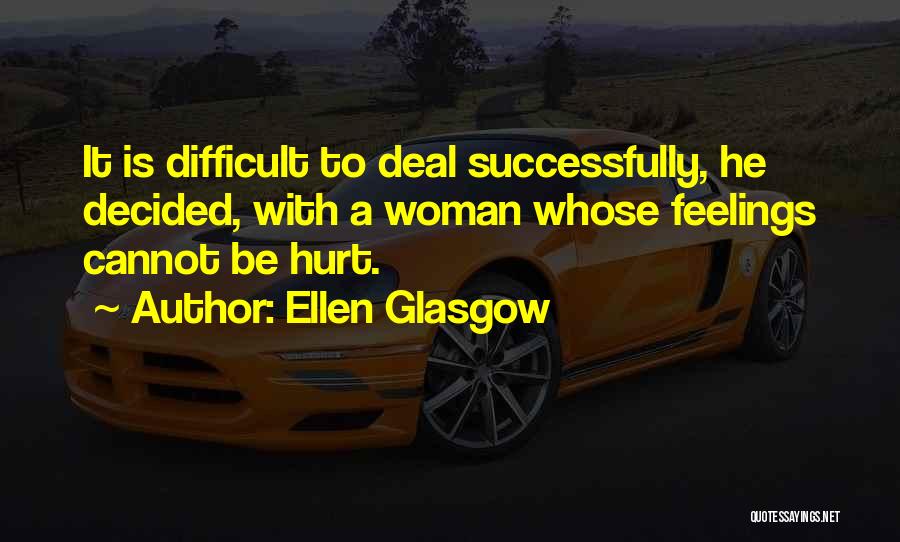 Did I Hurt Your Feelings Quotes By Ellen Glasgow