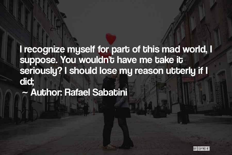 Did I Lose You Quotes By Rafael Sabatini