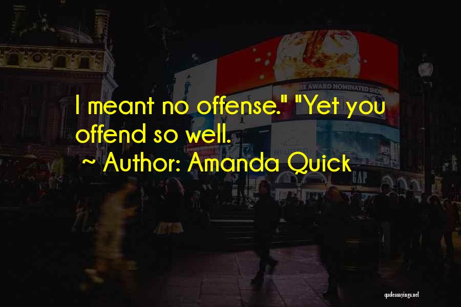 Did I Offend You Quotes By Amanda Quick