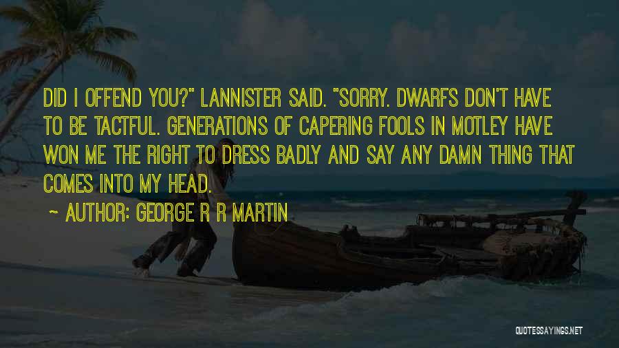 Did I Offend You Quotes By George R R Martin