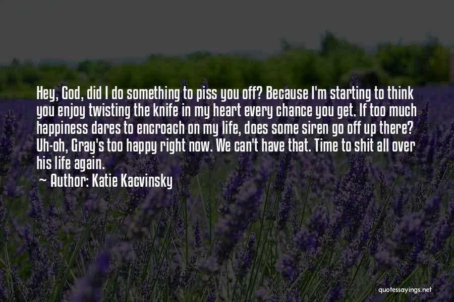 Did I Piss You Off Quotes By Katie Kacvinsky