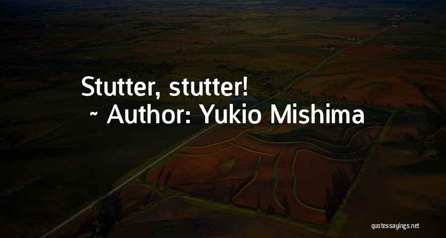 Did I Stutter Quotes By Yukio Mishima
