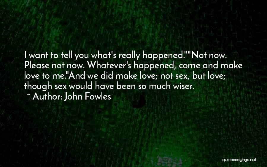 Did I Tell You I Love You Quotes By John Fowles