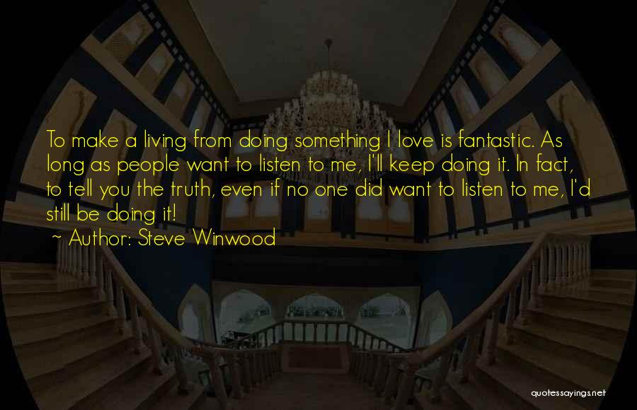 Did I Tell You I Love You Quotes By Steve Winwood