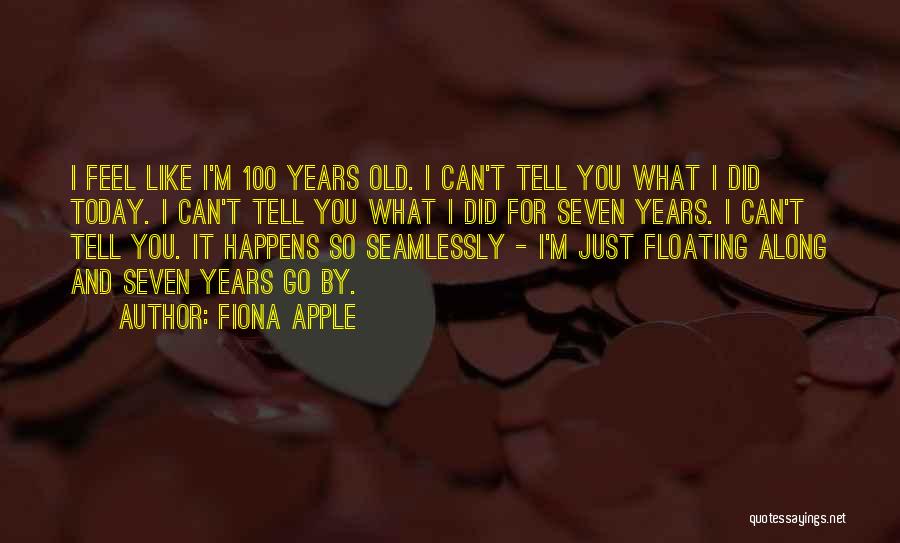 Did I Tell You Today Quotes By Fiona Apple