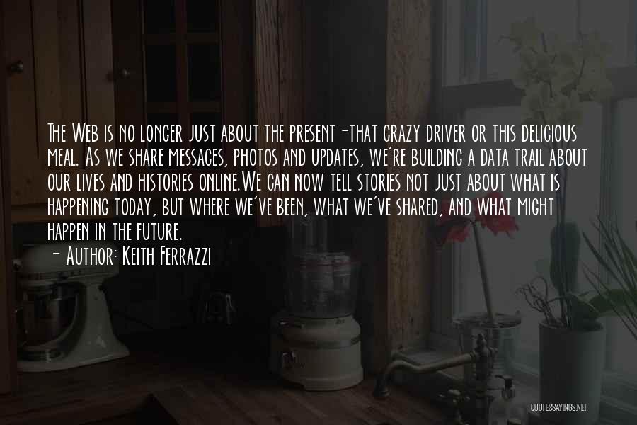 Did I Tell You Today Quotes By Keith Ferrazzi