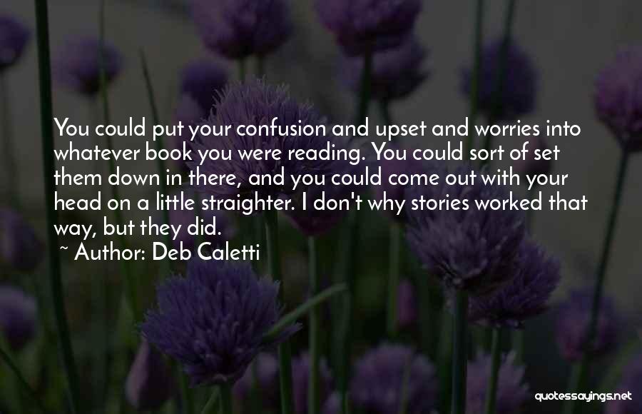 Did I Upset You Quotes By Deb Caletti