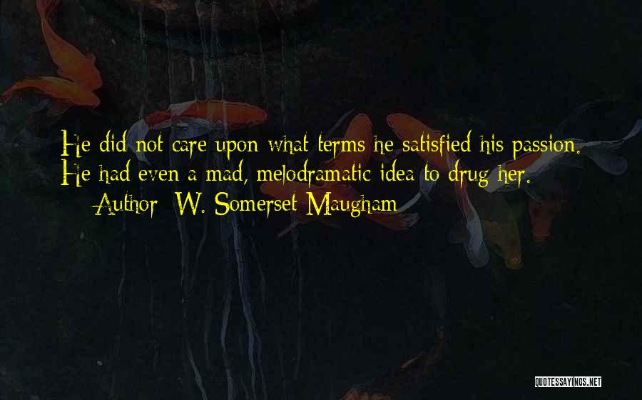 Did Not Care Quotes By W. Somerset Maugham