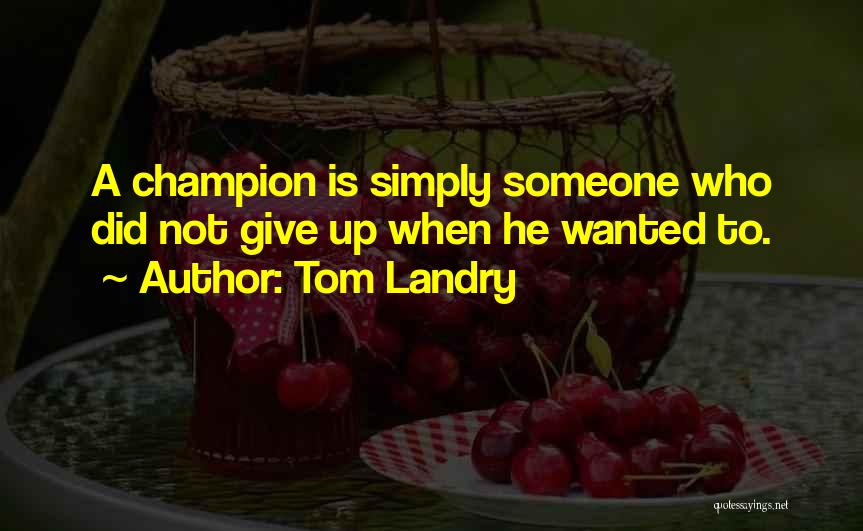 Did Not Give Up Quotes By Tom Landry