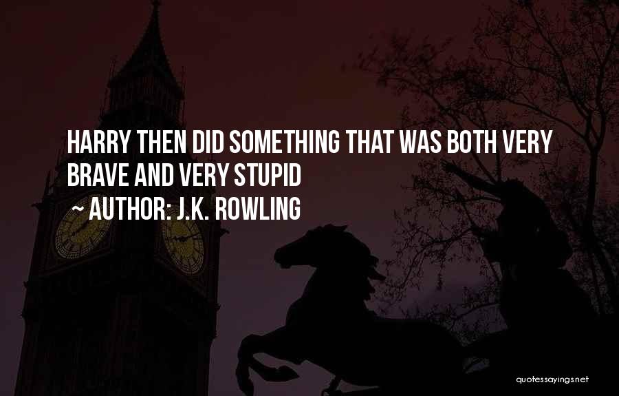 Did Something Stupid Quotes By J.K. Rowling