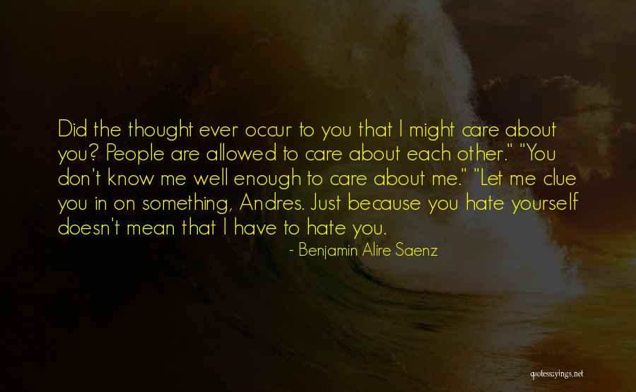 Did You Ever Care About Me Quotes By Benjamin Alire Saenz