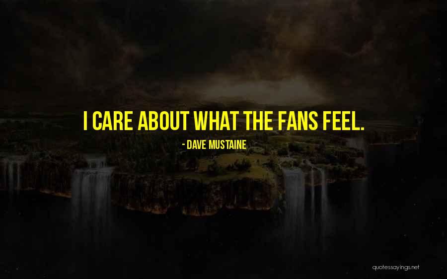 Did You Ever Care About Me Quotes By Dave Mustaine