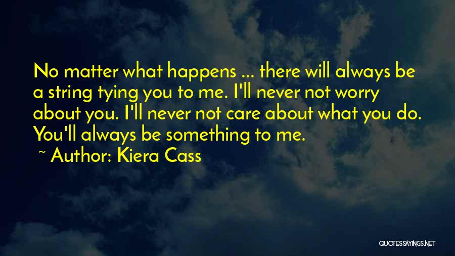 Did You Ever Care About Me Quotes By Kiera Cass