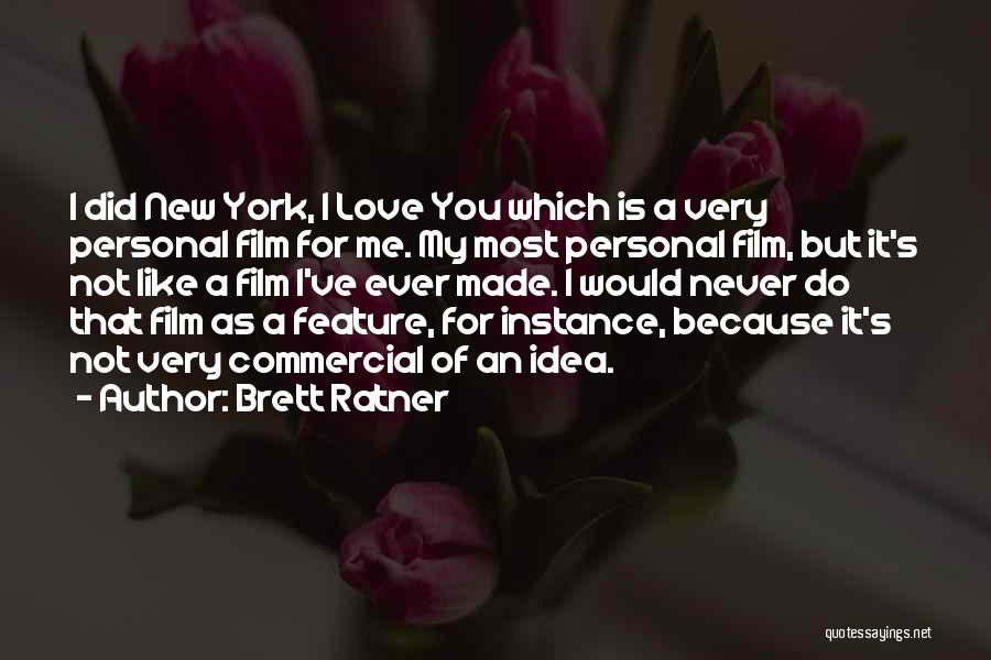 Did You Ever Like Me Quotes By Brett Ratner