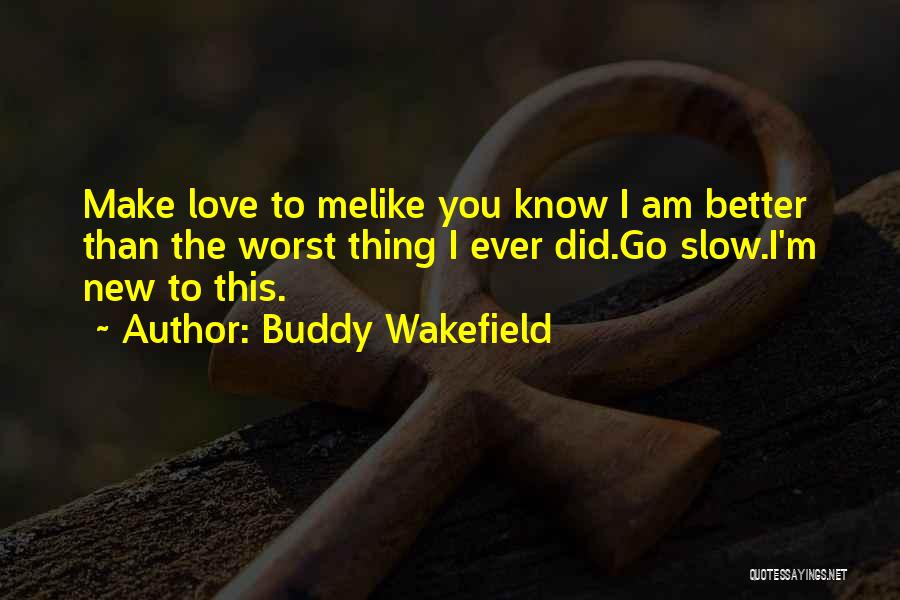 Did You Ever Like Me Quotes By Buddy Wakefield