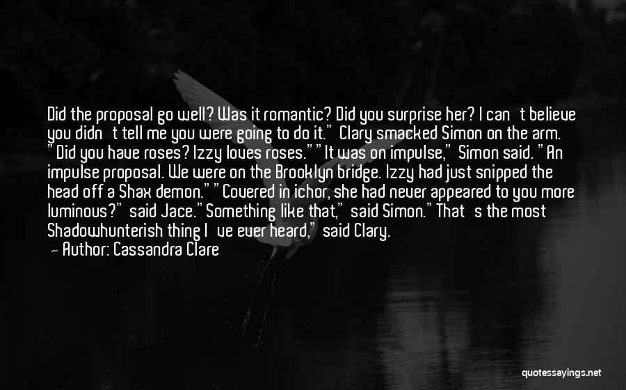 Did You Ever Like Me Quotes By Cassandra Clare