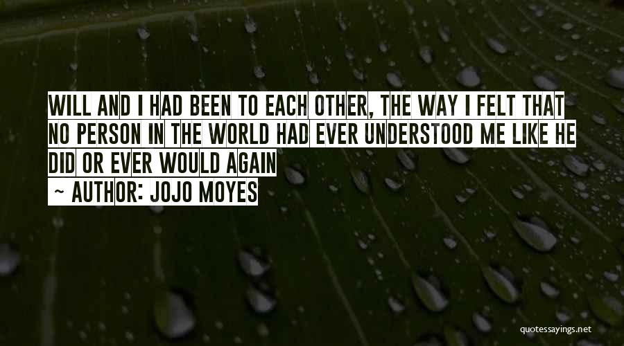 Did You Ever Like Me Quotes By Jojo Moyes